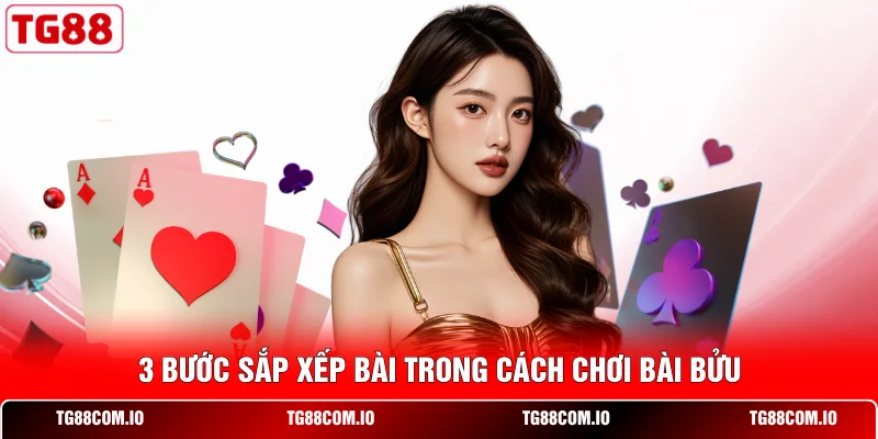 3 bước sắp xếp b&agrave;i trong c&aacute;ch chơi B&agrave;i Bửu&nbsp;