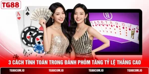 3 Cách Tính Toán Trong Đánh Phỏm Tăng Tỷ Lệ Thắng Cao
