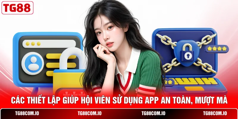 C&aacute;c thiết lập gi&uacute;p hội vi&ecirc;n sử dụng app an to&agrave;n, mượt m&agrave;