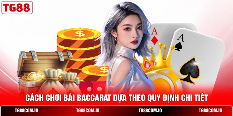 C&aacute;ch chơi b&agrave;i Baccarat dựa theo quy định chi tiết