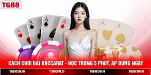 Cách Chơi Bài Baccarat - Học Trong 5 Phút, Áp Dụng Ngay