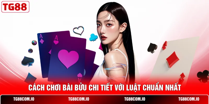 C&aacute;ch chơi B&agrave;i Bửu chi tiết với luật chuẩn nhất&nbsp;