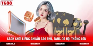 Cách Chơi Liêng Chuẩn Cao Thủ, Tăng Cơ Hội Thắng Lớn