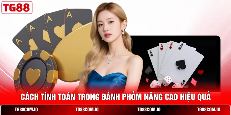 C&aacute;ch t&iacute;nh to&aacute;n trong đ&aacute;nh Phỏm n&acirc;ng cao hiệu quả&nbsp;