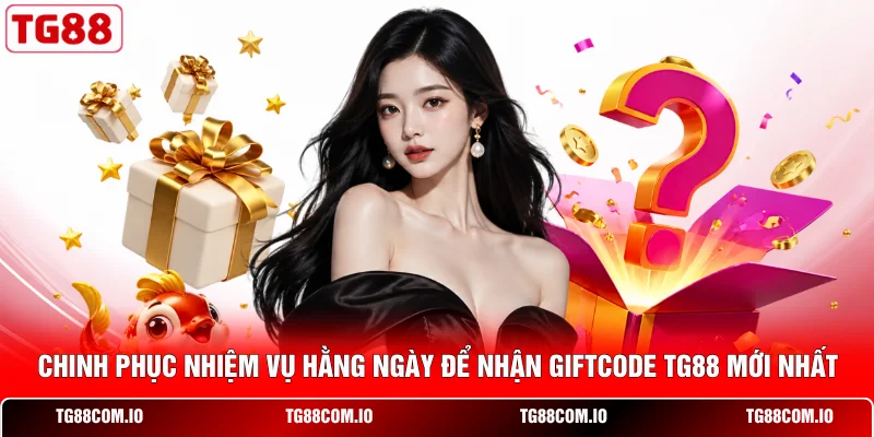 Chinh phục nhiệm vụ hằng ng&agrave;y để nhận giftcode TG88 mới nhất&nbsp;