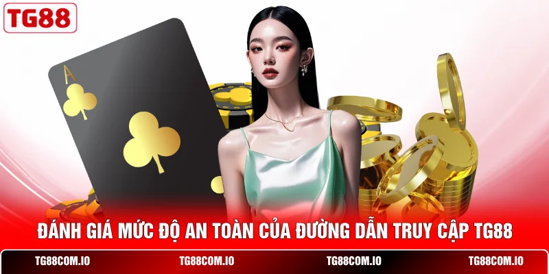 Đ&aacute;nh gi&aacute; mức độ an to&agrave;n của đường dẫn truy cập TG88