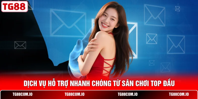 Dịch vụ hỗ trợ nhanh chóng từ sân chơi top đầu