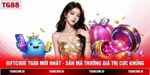 Giftcode TG88 Mới Nhất - Săn Mã Thưởng Giá Trị Cực Khủng