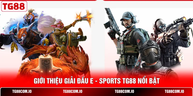 Giới thiệu giải đấu E - Sports TG88 nổi bật