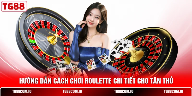 Hướng dẫn c&aacute;ch chơi Roulette chi tiết cho t&acirc;n thủ