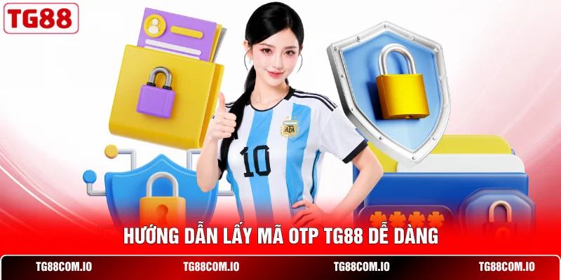 Hướng dẫn lấy m&atilde; OTP TG88 dễ d&agrave;ng
