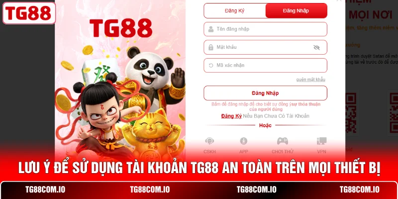Lưu ý để sử dụng tài khoản TG88 an toàn trên mọi thiết bị