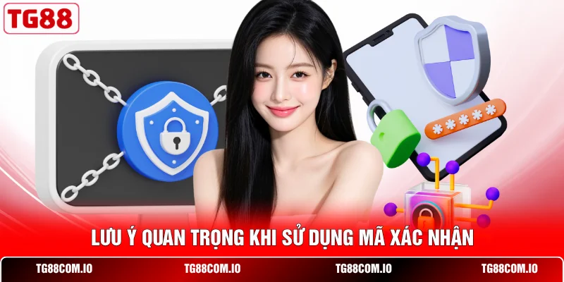Lưu &yacute; quan trọng khi sử dụng m&atilde; x&aacute;c nhận