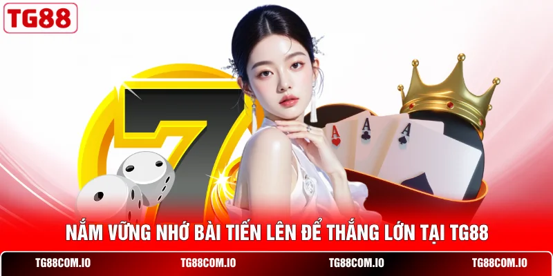 Nắm vững nhớ b&agrave;i Tiến L&ecirc;n để thắng lớn tại TG88&nbsp;