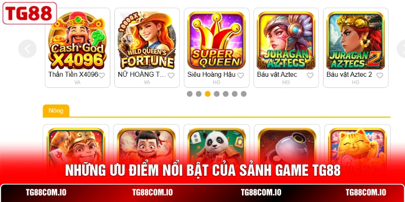 Nổ Hũ TG88 1 Những ưu điểm nổi bật của sảnh game TG88