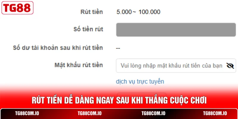 Rút tiền dễ dàng ngay sau khi thắng cuộc chơi
