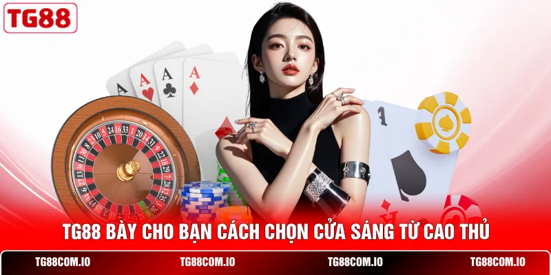 TG88 b&agrave;y cho bạn c&aacute;ch chọn cửa s&aacute;ng từ cao thủ