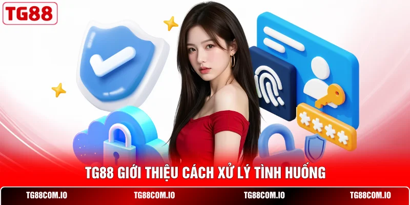 TG88 giới thiệu c&aacute;ch xử l&yacute; t&igrave;nh huống