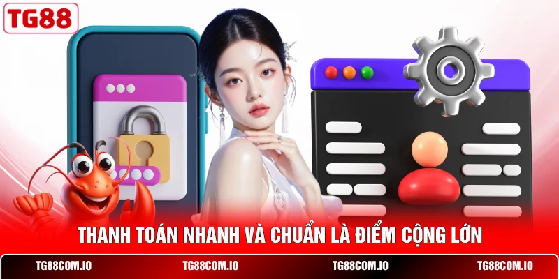 Thanh to&aacute;n nhanh v&agrave; chuẩn l&agrave; điểm cộng lớn