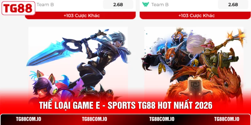 Thể loại game E - Sports TG88 hot nhất 2026