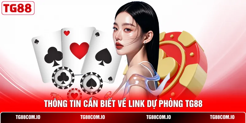 Th&ocirc;ng tin cần biết về link dự ph&ograve;ng TG88