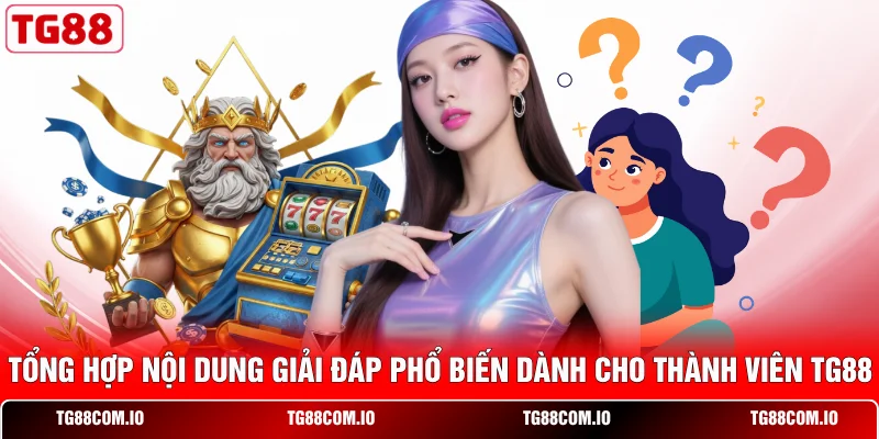 Câu Hỏi Thường Gặp TG88 2 Tổng hợp nội dung giải đáp phổ biến dành cho thành viên TG88