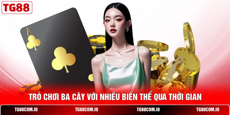 Cách Chơi Ba Cây Với Quy Tắc Cơ Bản Để Nhập Cuộc Nhanh 1 Trò chơi ba cây với nhiều biến thể qua thời gian